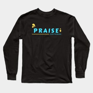 Praise Over Problems | Christian Long Sleeve T-Shirt